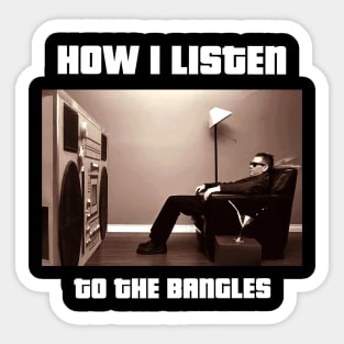 how i listen the bangles Sticker